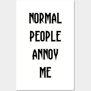 Normal People Annoy Me Posters and Art